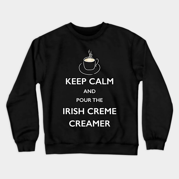 Keep Calm Irish Creme Creamer Coffee Lover TShirt Crewneck Sweatshirt by bbreidenbach